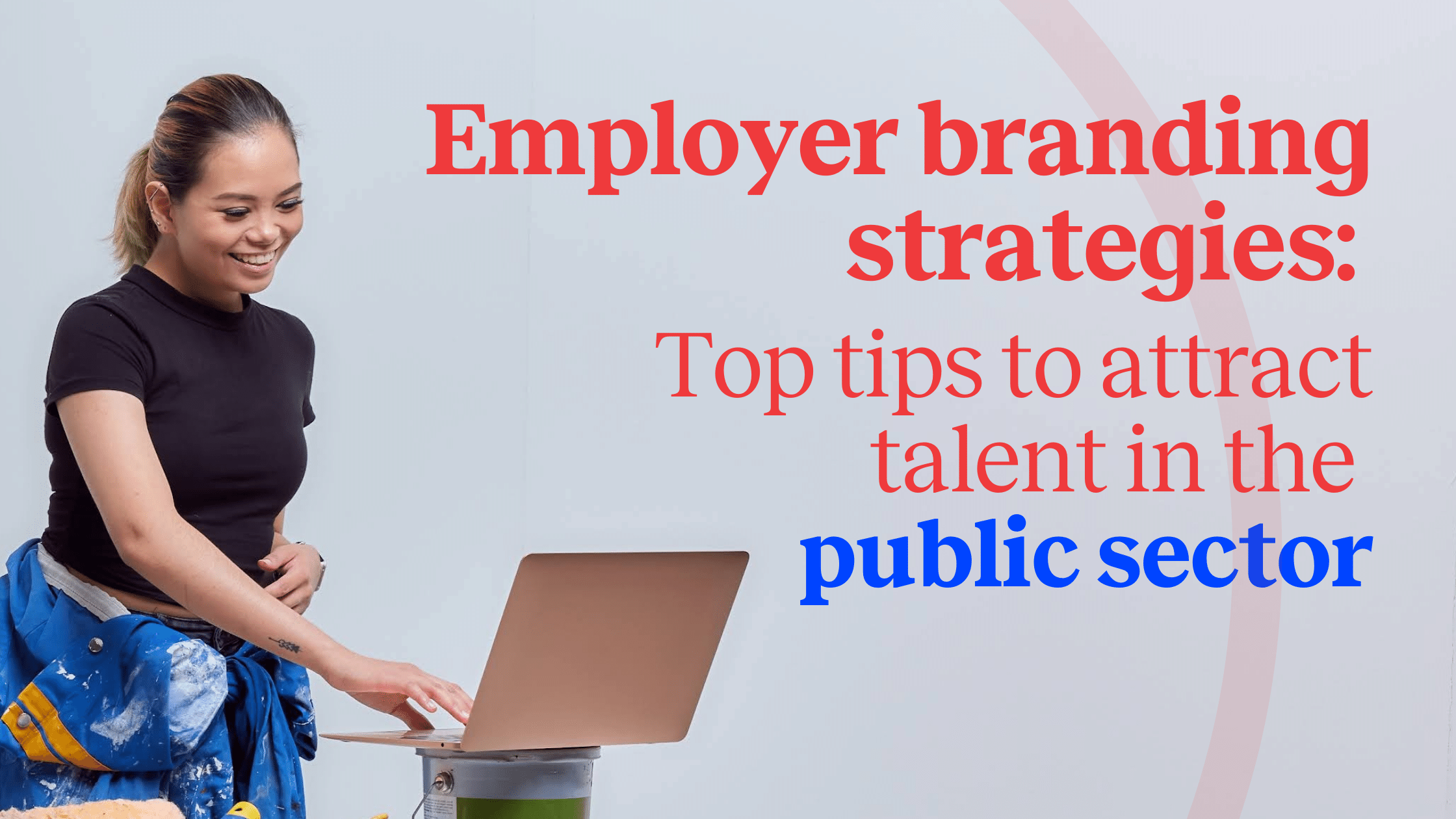 Employer branding strategies: Top tips to attract talent in the public sector