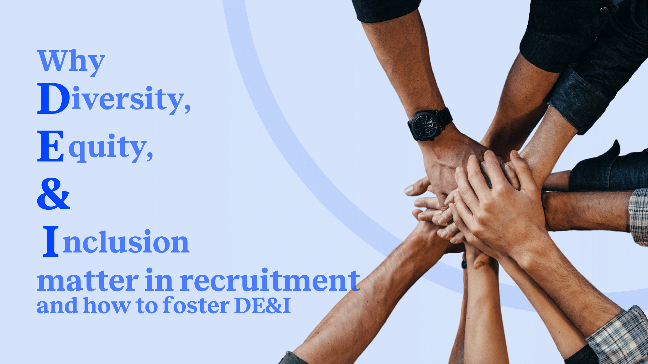 Why diversity, equity, and inclusion (DE&I) matters in recruitment—and how to foster it