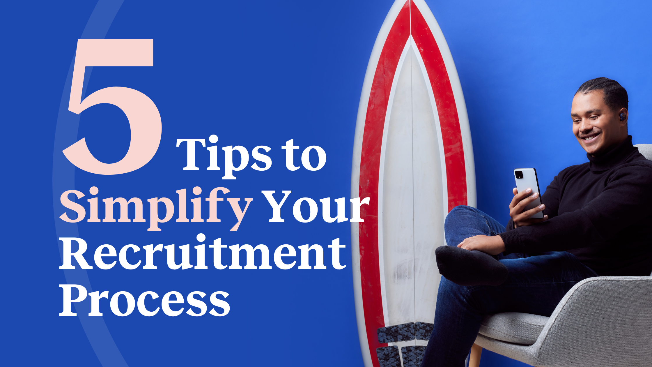 5 Tips to Simplify Your Recruitment Process